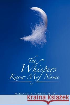 The Whispers Know My Name Margaret A. Renne 9781475952810 iUniverse.com