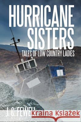 Hurricane Sisters: Tales of Low Country Ladies Fewell, J. C. 9781475952964 iUniverse.com