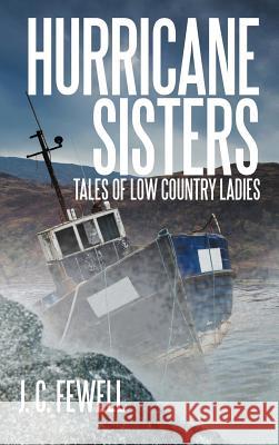 Hurricane Sisters: Tales of Low Country Ladies Fewell, J. C. 9781475952988 iUniverse.com