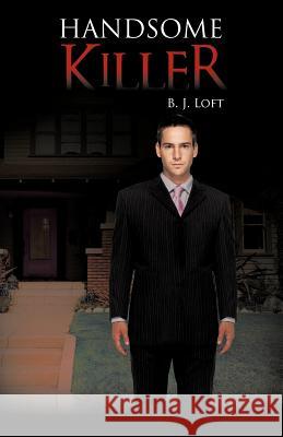 Handsome Killer B. J. Loft 9781475953329 iUniverse.com