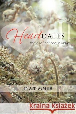 Heartdates II: ...more reflections, in verse Timmer, Ina 9781475953374 iUniverse.com