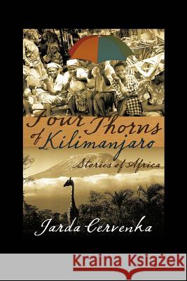 Four Thorns of Kilimanjaro: Stories from Africa Cervenka, Jarda 9781475953640