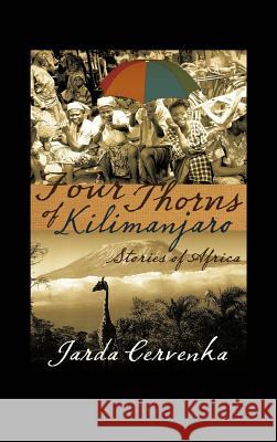 Four Thorns of Kilimanjaro: Stories from Africa Cervenka, Jarda 9781475953664 iUniverse.com