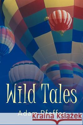 Wild Tales Adam Pfeffer 9781475953862