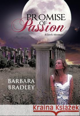 Promise of Passion: A Greek Adventure Bradley, Barbara 9781475954357 iUniverse.com