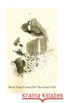 Black Dash Crown on the Lion's Tail: Love Songs from the Previous Millennium Vol. I Remer, Alexander 9781475955583