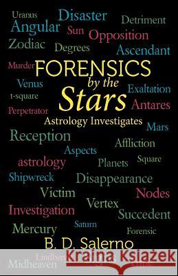 Forensics by the Stars: Astrology Investigates Salerno, B. D. 9781475956023 iUniverse.com