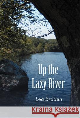 Up the Lazy River Lea Braden 9781475956795 iUniverse.com