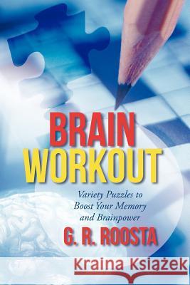 Brain Workout: Variety Puzzles to Boost Your Memory and Brainpower Roosta, G. R. 9781475957051 iUniverse.com