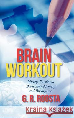 Brain Workout: Variety Puzzles to Boost Your Memory and Brainpower Roosta, G. R. 9781475957167 iUniverse.com
