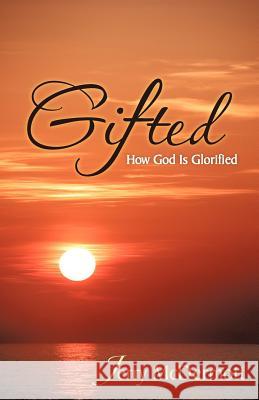 Gifted: How God Is Glorified McDermott, Jerry 9781475957815