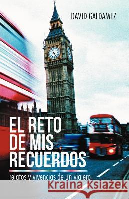 El Reto de MIS Recuerdos: Relatos y Vivencias de Un Viajero David Galdamez 9781475958041 iUniverse.com