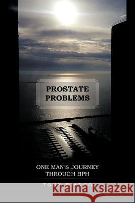 Prostate Problems: One Man's Journey Through BPH Bianco, Tony 9781475958058