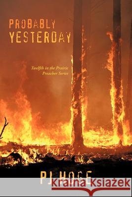 Probably Yesterday: Twelth in the Prairie Preacher Series Hoge, Pj 9781475958133