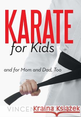 Karate for Kids and for Mom and Dad, Too Vincent A. Cruz 9781475958836 iUniverse.com