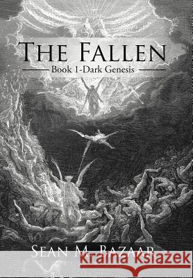 The Fallen: Book 1-Dark Genesis Sean M. Bazaar 9781475958980 iUniverse.com