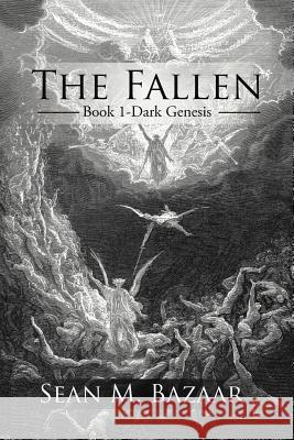 The Fallen: Book 1-Dark Genesis Sean M. Bazaar 9781475958997 iUniverse.com