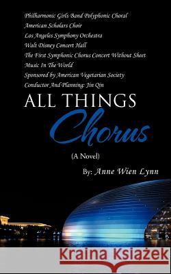 All Things Chorus Anne Wien Lynn 9781475959468 iUniverse.com