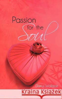Passion for the Soul Darius Wallace 9781475959642 iUniverse.com