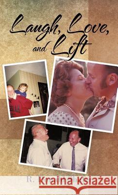Laugh, Love, and Lift R. Donald Shafer 9781475960228