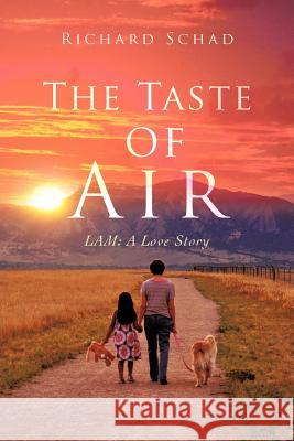 The Taste of Air: Lam: A Love Story Schad, Richard 9781475960235