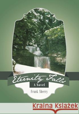Eternity Falls Frank Sherry 9781475962031 iUniverse.com