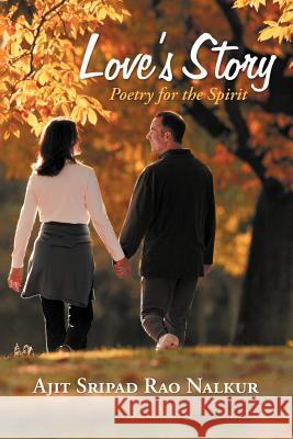 Love's Story: Poetry for the Spirit Nalkur, Ajit Sripad Rao 9781475962512 iUniverse.com