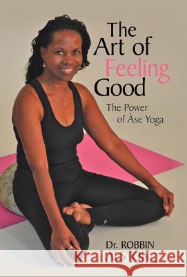 The Art of Feeling Good: The Power of ASE Yoga Alston, Robbin 9781475962956