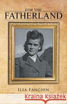For the Fatherland Ilsa Fanchin 9781475963380 iUniverse.com
