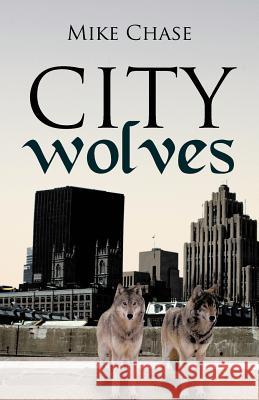 City Wolves Mike Chase 9781475963700 iUniverse.com