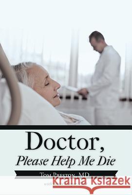 Doctor, Please Help Me Die Tom Presto 9781475963809 iUniverse.com