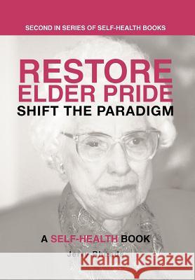 Restore Elder Pride: Shift the Paradigm Rhoads, Jerry 9781475963908 iUniverse.com