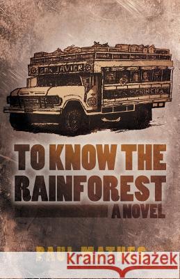To Know the Rainforest Paul Mathes 9781475964202