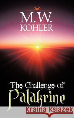 The Challenge of Palakrine: The Valley Kohler, M. W. 9781475964349 iUniverse.com