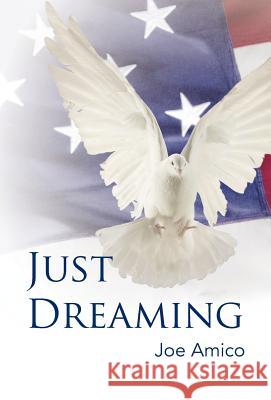 Just Dreaming Joe Amico 9781475965117 iUniverse.com