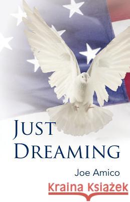 Just Dreaming Joe Amico 9781475965124 iUniverse.com