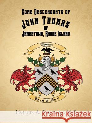 Some Descendants of John Thomas of Jamestown, Rhode Island Hollis A. Thoma 9781475965704 iUniverse.com