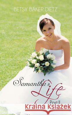 Samantha's Life Part II Betsy Baker Dietz 9781475966121 iUniverse.com