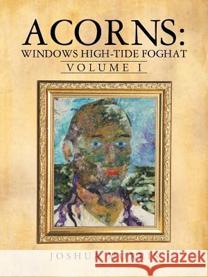 Acorns: Windows High-Tide Foghat: Volume I Morris, Joshua 9781475966343 iUniverse.com