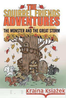 The Squirrel Friends Adventures: The Monster and the Great Storm Douglass, E. 9781475966404 iUniverse.com