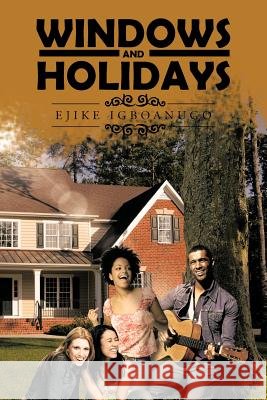 Windows and Holidays Ejike Igboanugo 9781475966435 iUniverse.com