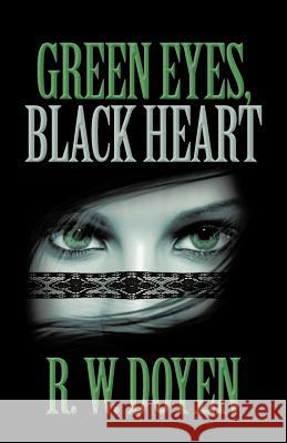 Green Eyes, Black Heart R. W. Doyen 9781475967616