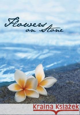 Flowers on Stone Nora E. Milner 9781475967715