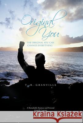 Original You: The Original You Can Change Everything Granville, T. R. 9781475967913 iUniverse.com