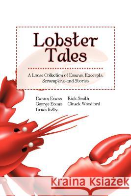 Lobster Tales: A Loose Collection of Essays, Excerpts, Screenplays and Stories Evans, George 9781475967975