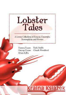 Lobster Tales: A Loose Collection of Essays, Excerpts, Screenplays and Stories Evans, George 9781475967999