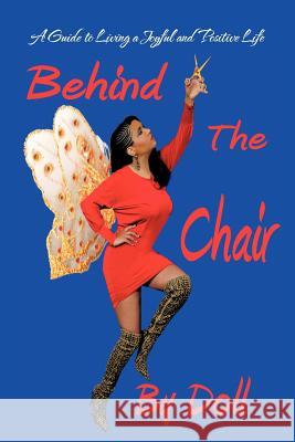 Behind the Chair: A Guide to Living a Joyful and Positive Life Doll 9781475968149