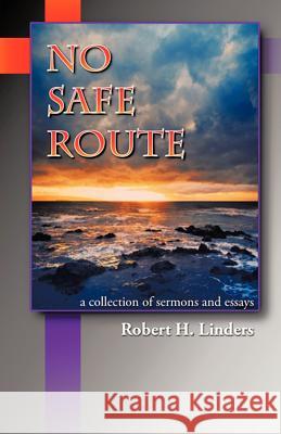 No Safe Route Robert H. Linders 9781475968897