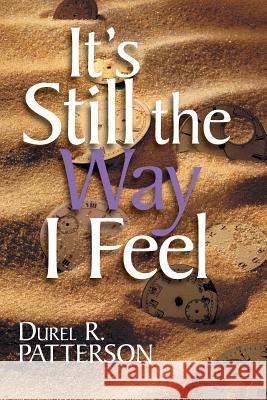 It's Still the Way I Feel Durel R. Patterson 9781475969160 iUniverse.com