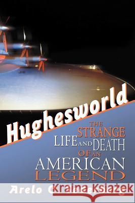 Hughesworld: The Strange Life and Death of an American Legend Sederberg, Arelo C. 9781475969214 iUniverse.com